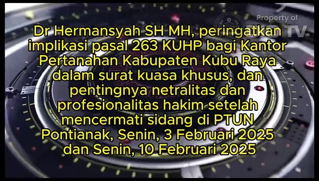 Dr Hermansyah SH MH, Praktisi Hukum Universitas Tanjungpura Pontianak, peringatkan pasal 263 KUHP bagi Kantor Pertanahan Kabupaten Kubu Raya dalam surat kuasa khusus, dan pentingnya netralitas profesionalitas hakim setelah cermati sidang di PTUN Pontianak