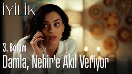 Damla, Nehir'e akıl veriyor - İyilik 3. Bölüm