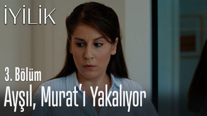 Ayşıl, Murat'ı yakalıyor - İyilik 3. Bölüm