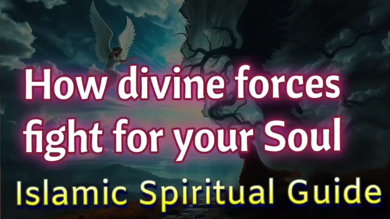 How Divine Forces Fight For Your Soul | Islamic Spiritual Guide | Mystic Wisdom