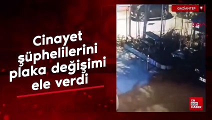 Gaziantep'te cinayet şüphelilerini plaka değişimi ele verdi