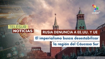 EE. UU. y la Unión Europea buscan desestabilizar la región del Cáucaso Sur