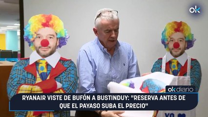Ryanair viste de bufón a Bustinduy: “Reserva antes de que el payaso suba el precio”