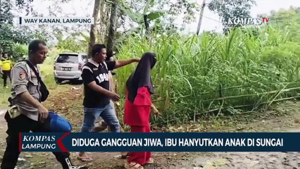 Diduga Alami Gangguan Jiwa, Ibu Hanyutkan Anak di Sungai