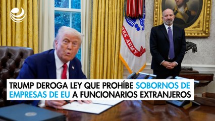 Trump deroga ley que prohíbe sobornos de empresas estadounidenses a funcionarios extranjeros