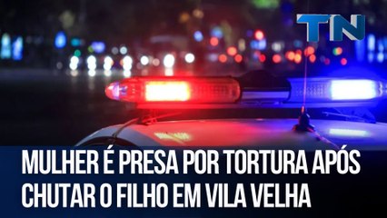 Mulher é presa por tortura após chutar o filho em Vila Velha