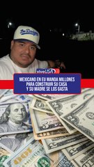 Mexicano en EU manda 2 millones de pesos para construir su casa y se lo gasta su familia. VIDEO