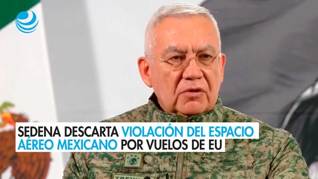 Sedena descarta violación del espacio aéreo mexicano por vuelos de EU