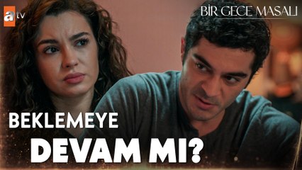 ''14 Şubat'a kadar bekliyor muyuz şimdi'' - Bir Gece Masalı 21. Bölüm