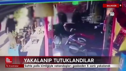 Balıkesir'de sahte polis kimliğiyle vatandaşları gasbeden 5 zanlı yakalandı