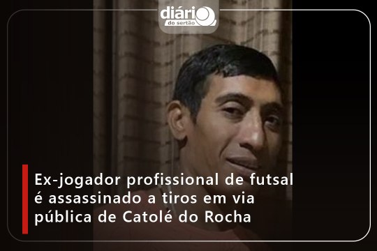 Ex-jogador profissional de futsal é assassinado a tiros em via pública de Catolé do Rocha
