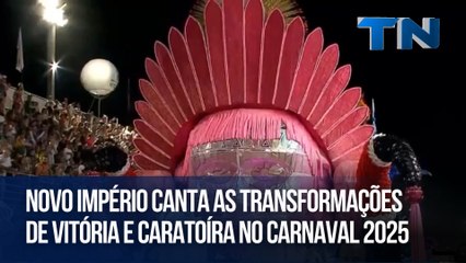 Novo Império canta as transformações de Vitória e Caratoíra no Carnaval 2025