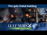 Fire guts Dubai building - GN Headlines