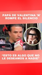 Papá de Valentina 'N' dedicó unos minutos para hablar con los medios de comunicación.