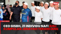 CEO GISBH, anak ‘Abuya’ dan 20 individu tidak mengaku ahli kumpulan jenayah terancang