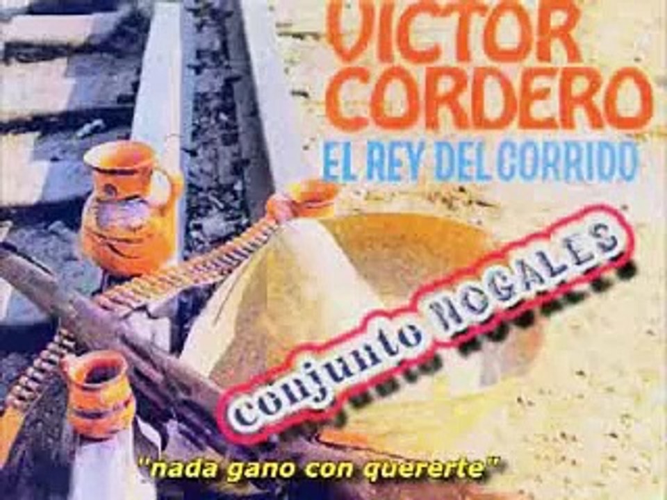 VICTOR CORDERO EL REY DEL CORRIDO Y  CONJUNTO NOGALES 12 CANCIONES Y CORRIDOS