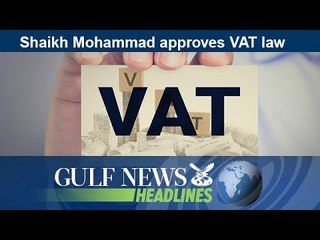 Shaikh Mohammad approves VAT law - GN Headlines