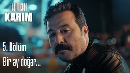 Bir ay doğar...-Tehlikeli Karım 5.Bölüm