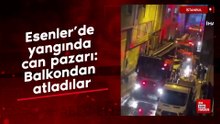 Esenler’de yangından kaçmak için balkondan atladılar