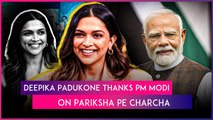 Deepika Padukone Thanks PM Narendra Modi On Pariksha Pe Charcha, Recalls Her Battle With Depression