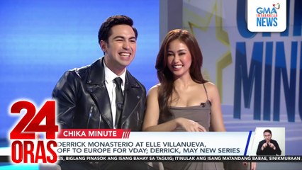Derrick Monasterio at Elle Villanueva, off to Europe for VDay; Derrick, may new series | 24 Oras