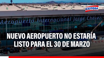 Nuevo Aeropuerto Jorge Chávez no estaría listo para el 30 de marzo, afirma Paolo Benza: Estos son los problemas