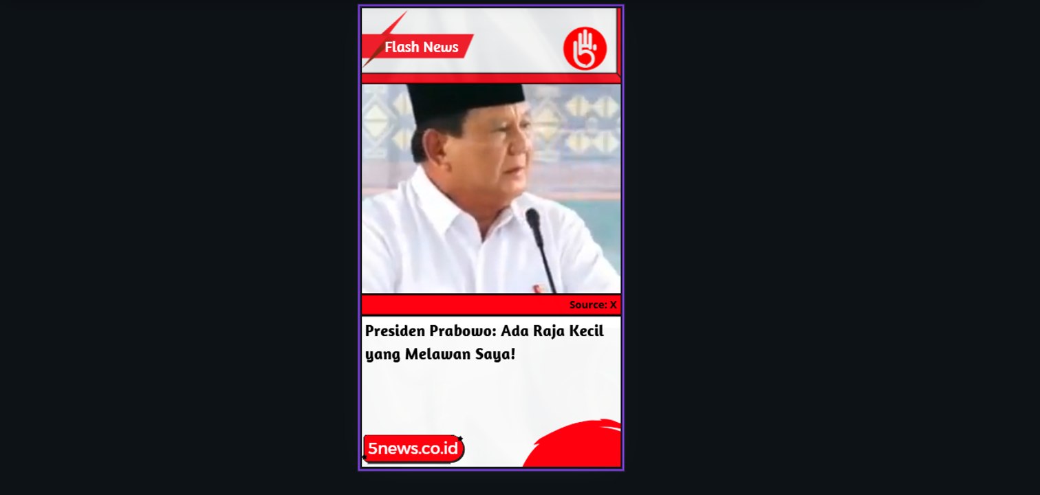 Presiden Prabowo: Ada Raja Kecil yang Melawan Saya!