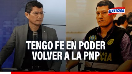 Harvey Colchado: "Tengo fe en que el pueblo elija un buen candidato presidencial para poder volver a la PNP"
