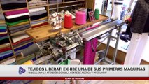 TEJIDOS LIBERATI EXHIBE UNA DE SUS PRIMERAS MAQUINAS