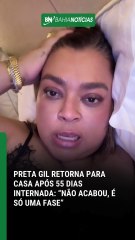 Preta Gil retorna para casa após 55 dias internada: “Não acabou, é só uma fase”