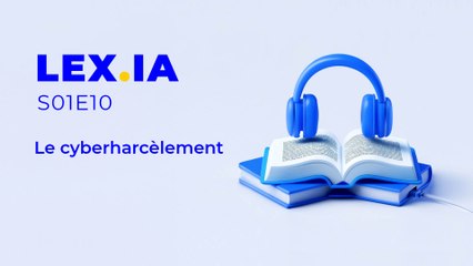 Lex.IA S01E10 : Comprendre et Combattre le Cyberharcèlement 💻