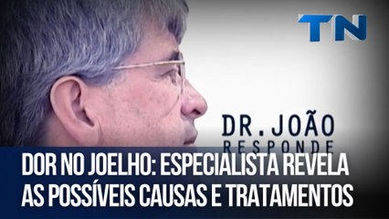 Dor no joelho: Especialista revela as possíveis causas e tratamentos | Dr. João Responde