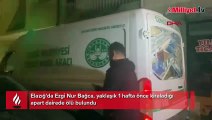 26 yaşındaki Ezgi Nur 1 hafta önce kiraladığı apart dairede ölü bulundu