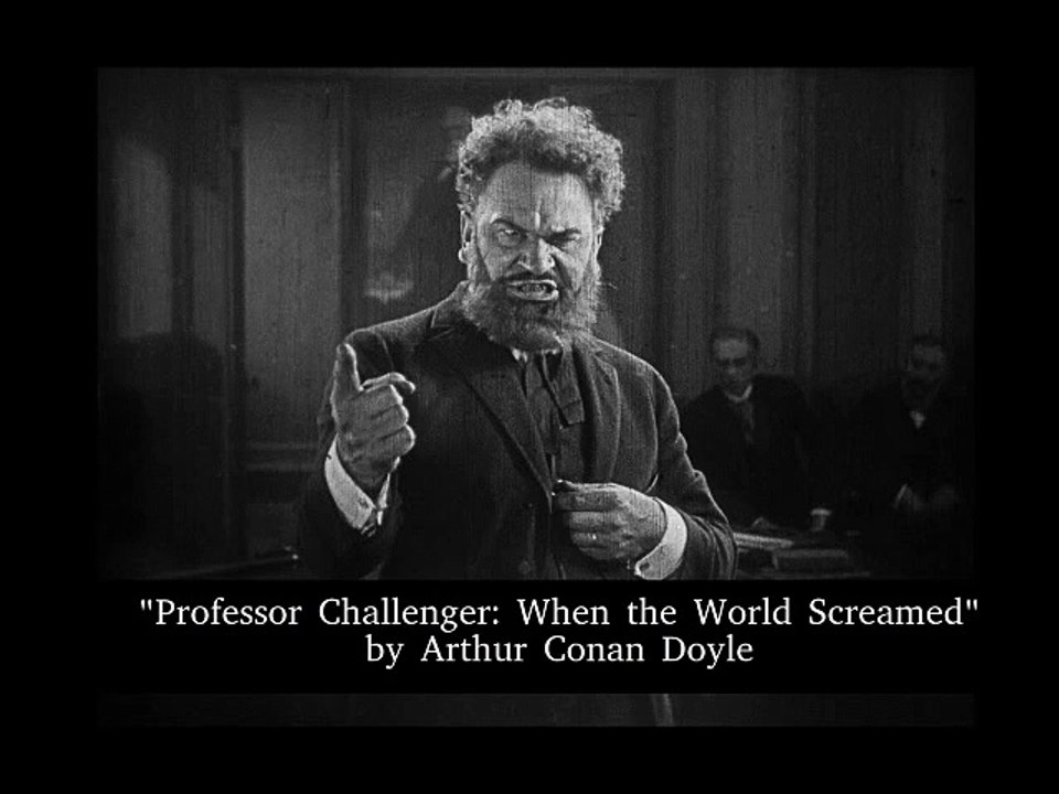 "Professor Challenger: When the World Screamed" by Arthur Conan Doyle