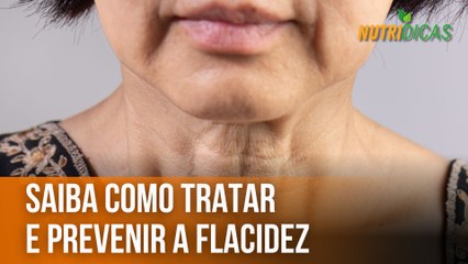 Saiba como tratar e prevenir a flacidez | Nutridicas #60
