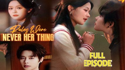 Rules Were Never Her Thing Full Drama