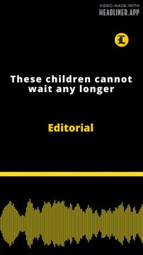 Editorial | These children cannot wait any longer