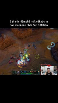 2 thanh niên phá mất cái xúc tu của illaoi nên phải đền 300 tiền