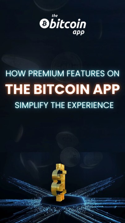 The Bitcoin App: Exploring the Top Premium Features for Enhanced Experience