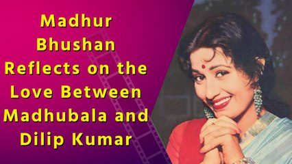 Exclusive: Madhur Bhushan Remembers Madhubala and Dilip Kumar's Timeless Love