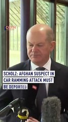 Scholz: Afghan suspect in car ramming attack must be deported