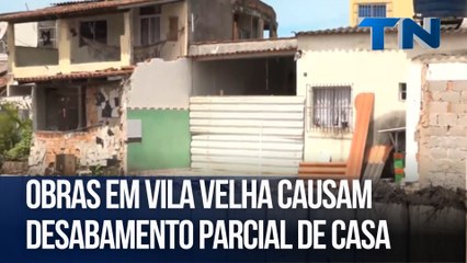 Obras em Vila Velha causam desabamento parcial de casa