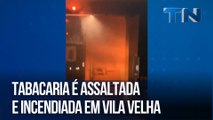 Tabacaria é assaltada e incendiada em Vila Velha