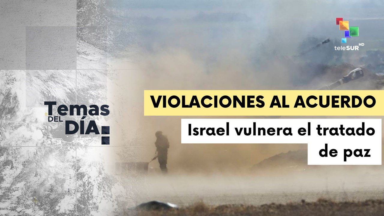 Temas del Día 13.02: Al menos 270 violaciones del ejército israelí al protocolo humanitario