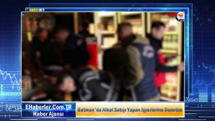 Batman'da Alkol Satışı Yapan İşyerlerine Denetim