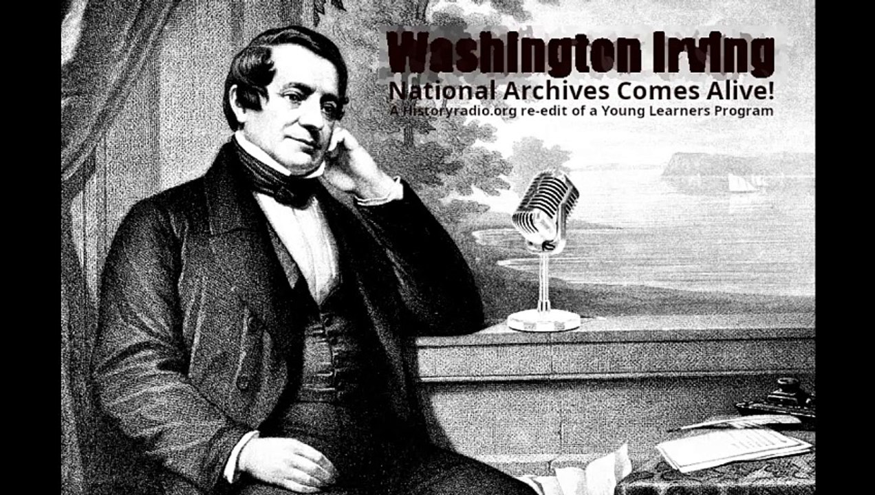 History Comes Alive ! Meet Washington Irving, a Historyradio.org re-edit