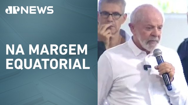 Lula volta a defender exploração de petróleo na Foz do Amazonas