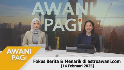 AWANI Pagi: Berita tumpuan & menarik di astroawani.com [14 Februari 2025]
