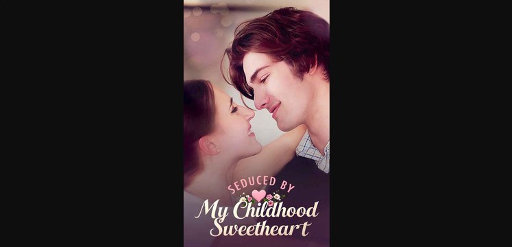 Seduced by My Childhood Sweatheart (Full Movie) Billionaire, Short Drama, Film, Show, Anime, Movie