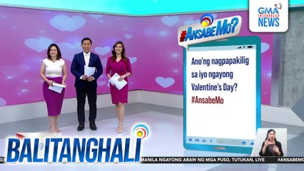 Anong nagpapakilig sa iyo ngayong Valentine's Day? #AnsabeMo | Balitanghali